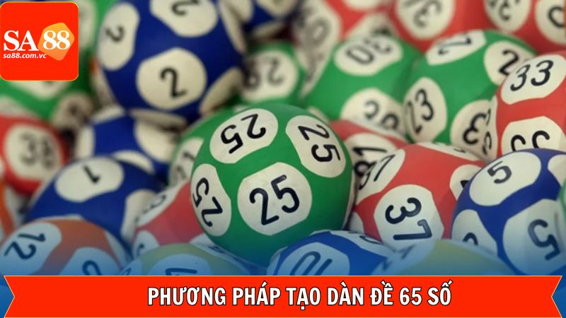 Dàn Đề 65 Số - Hé Lộ Thủ Thuật Rinh Giải Thưởng Tại SA88 4 Cập nhật các hình thức dàn đề 65 số bất bại